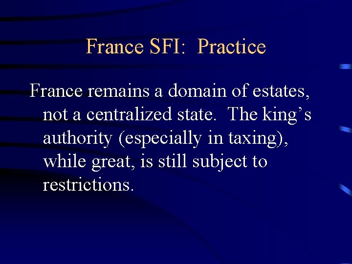 France SFI: Practice France remains a domain of estates, not a centralized state. The