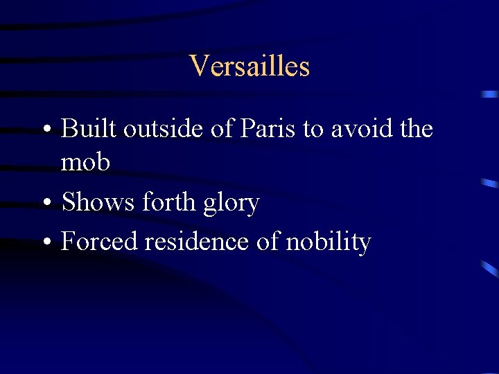 Versailles • Built outside of Paris to avoid the mob • Shows forth glory