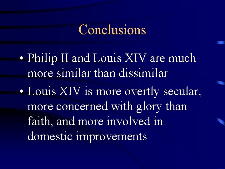 Conclusions • Philip II and Louis XIV are much more similar than dissimilar •