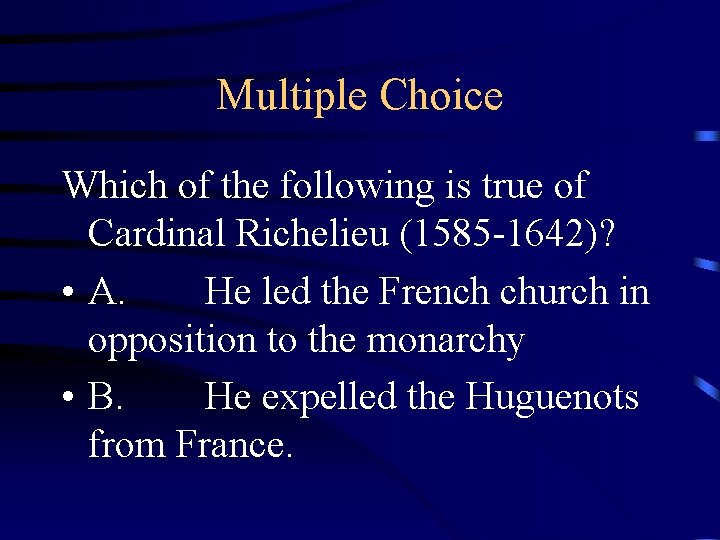 Multiple Choice Which of the following is true of Cardinal Richelieu (1585 -1642)? •