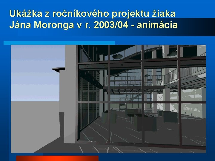 Ukážka z ročníkového projektu žiaka Jána Moronga v r. 2003/04 - animácia 