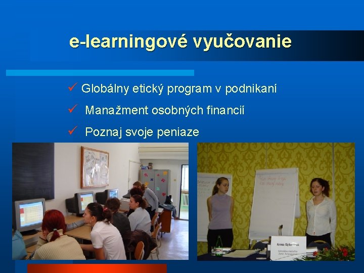 e-learningové vyučovanie ü Globálny etický program v podnikaní ü Manažment osobných financií ü Poznaj