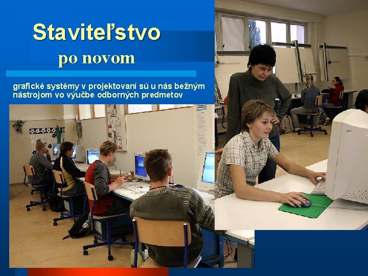 Staviteľstvo po novom grafické systémy v projektovaní sú u nás bežným nástrojom vo výučbe