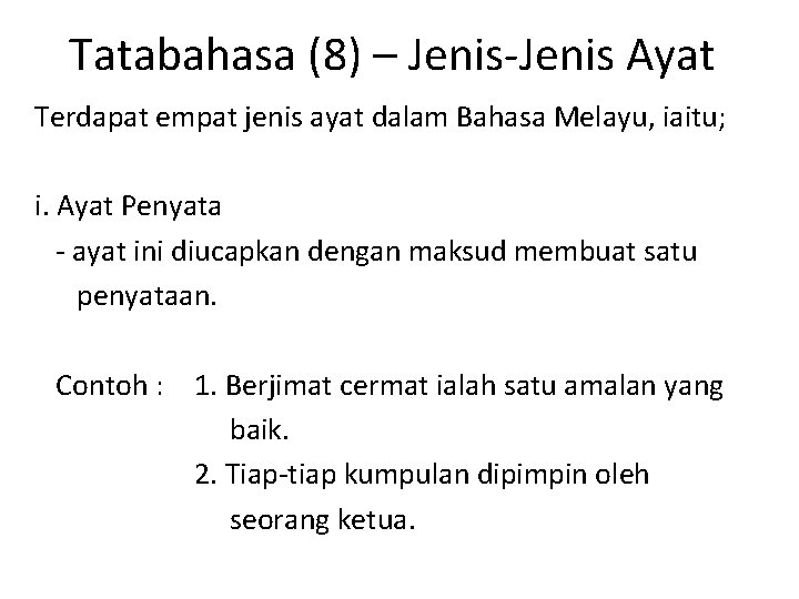 Tatabahasa (8) – Jenis-Jenis Ayat Terdapat empat jenis ayat dalam Bahasa Melayu, iaitu; i.