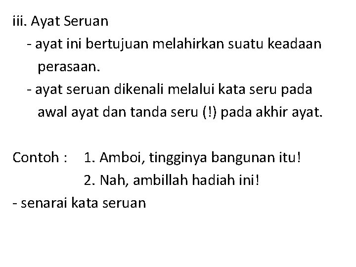 iii. Ayat Seruan - ayat ini bertujuan melahirkan suatu keadaan perasaan. - ayat seruan