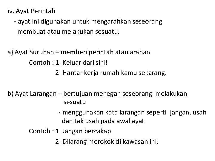 iv. Ayat Perintah - ayat ini digunakan untuk mengarahkan seseorang membuat atau melakukan sesuatu.