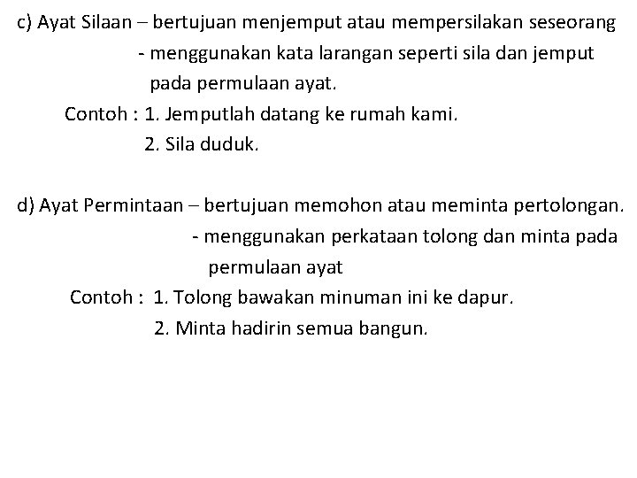 c) Ayat Silaan – bertujuan menjemput atau mempersilakan seseorang - menggunakan kata larangan seperti