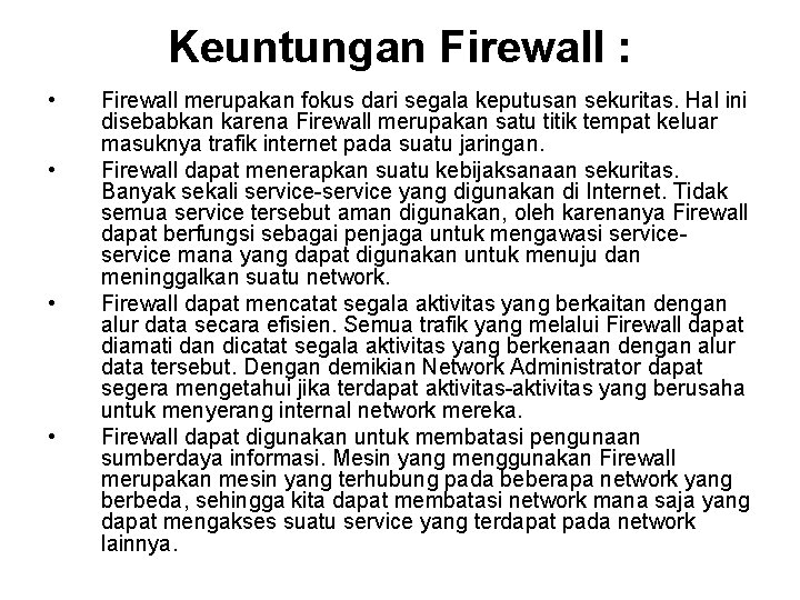 Keuntungan Firewall : • • Firewall merupakan fokus dari segala keputusan sekuritas. Hal ini