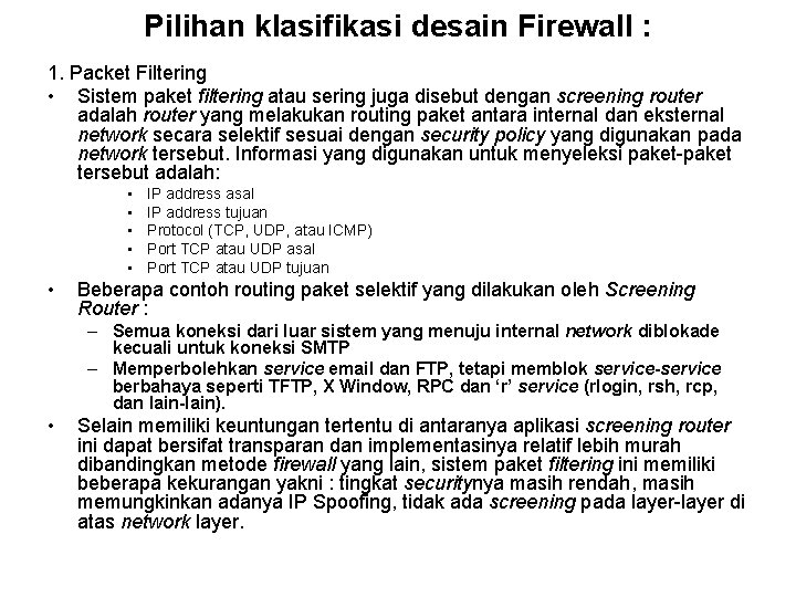 Pilihan klasifikasi desain Firewall : 1. Packet Filtering • Sistem paket filtering atau sering