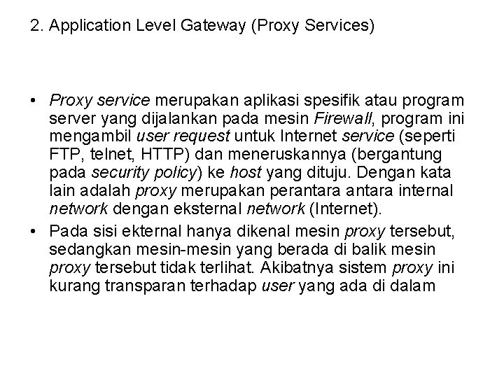 2. Application Level Gateway (Proxy Services) • Proxy service merupakan aplikasi spesifik atau program