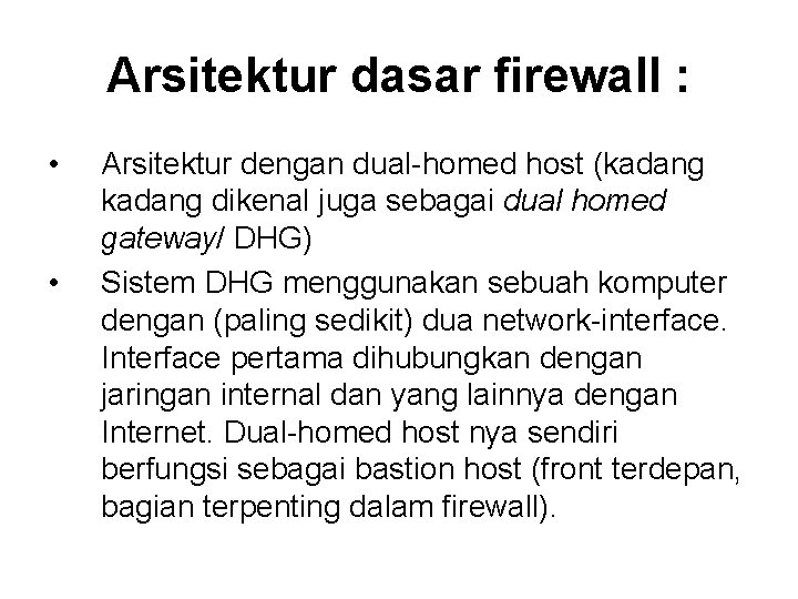 Arsitektur dasar firewall : • • Arsitektur dengan dual-homed host (kadang dikenal juga sebagai