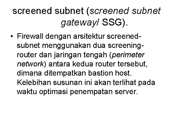 screened subnet (screened subnet gateway/ SSG). • Firewall dengan arsitektur screenedsubnet menggunakan dua screeningrouter