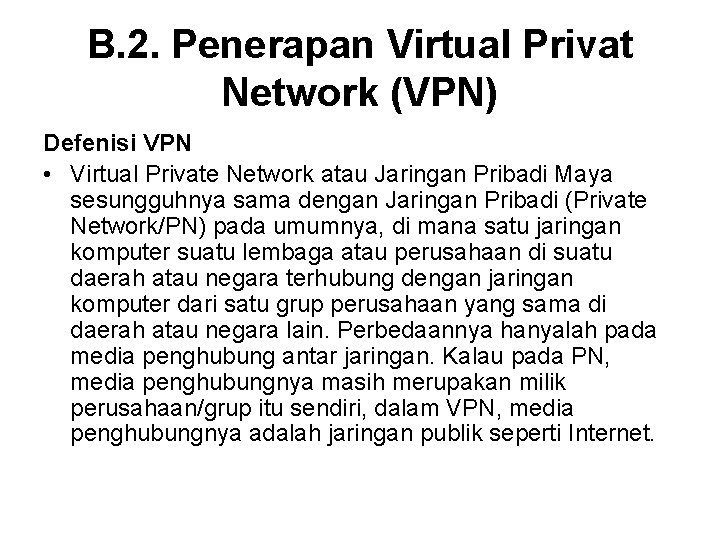 B. 2. Penerapan Virtual Privat Network (VPN) Defenisi VPN • Virtual Private Network atau