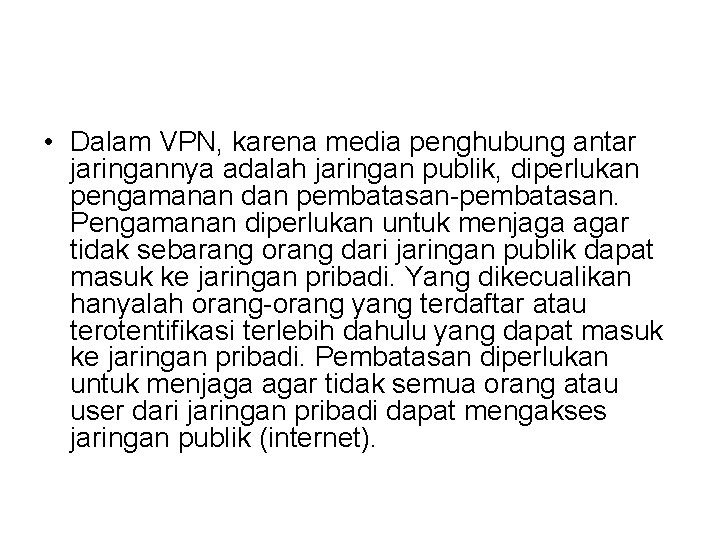  • Dalam VPN, karena media penghubung antar jaringannya adalah jaringan publik, diperlukan pengamanan