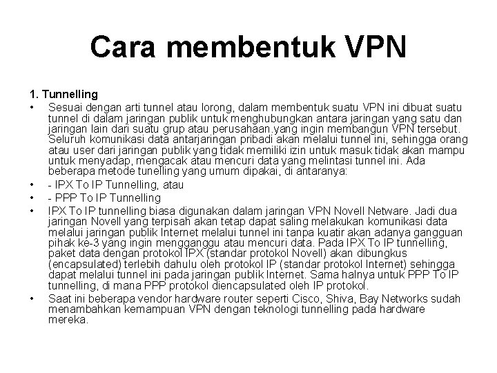 Cara membentuk VPN 1. Tunnelling • Sesuai dengan arti tunnel atau lorong, dalam membentuk