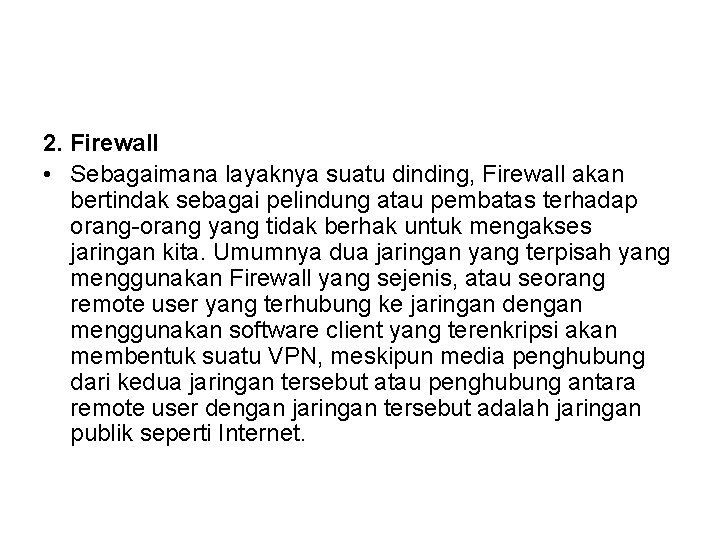 2. Firewall • Sebagaimana layaknya suatu dinding, Firewall akan bertindak sebagai pelindung atau pembatas