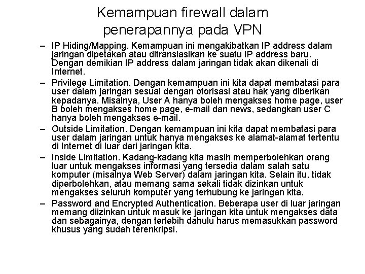 Kemampuan firewall dalam penerapannya pada VPN – IP Hiding/Mapping. Kemampuan ini mengakibatkan IP address