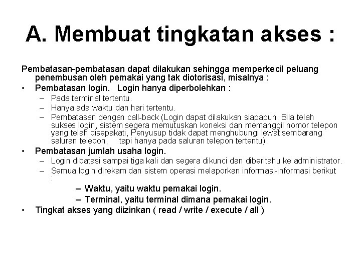 A. Membuat tingkatan akses : Pembatasan-pembatasan dapat dilakukan sehingga memperkecil peluang penembusan oleh pemakai