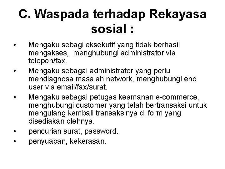 C. Waspada terhadap Rekayasa sosial : • • • Mengaku sebagi eksekutif yang tidak