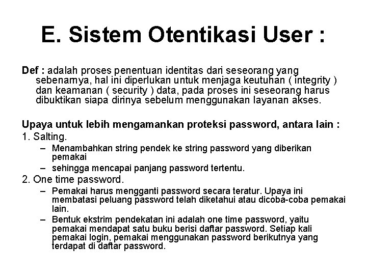 E. Sistem Otentikasi User : Def : adalah proses penentuan identitas dari seseorang yang