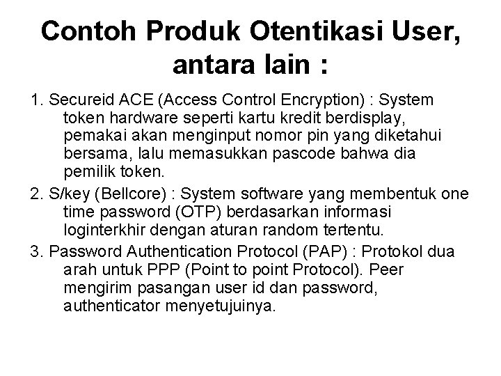 Contoh Produk Otentikasi User, antara lain : 1. Secureid ACE (Access Control Encryption) :