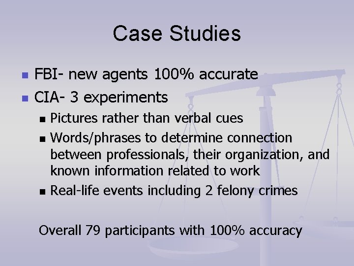 Case Studies n n FBI- new agents 100% accurate CIA- 3 experiments Pictures rather