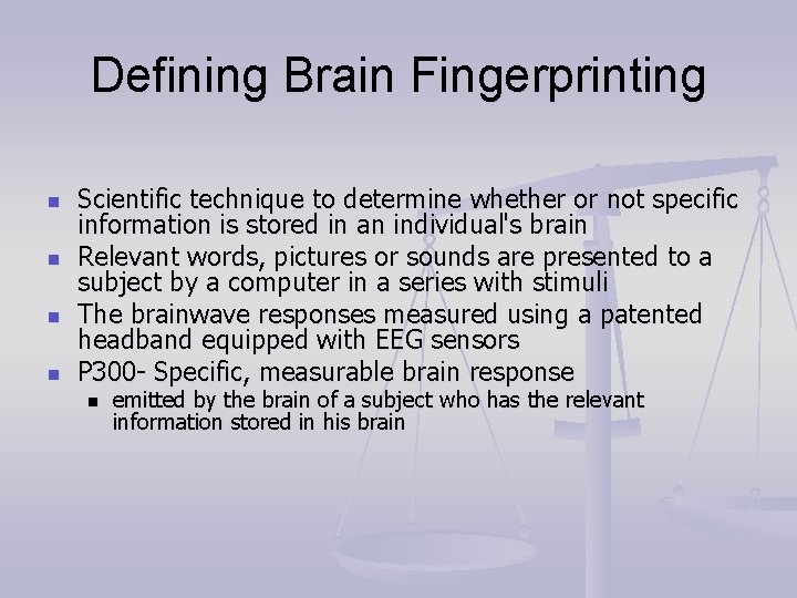 Defining Brain Fingerprinting n n Scientific technique to determine whether or not specific information