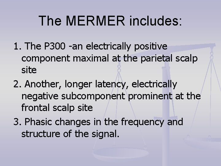 The MERMER includes: 1. The P 300 -an electrically positive component maximal at the