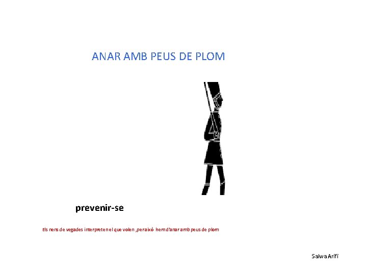 ANAR AMB PEUS DE PLOM prevenir-se Els nens de vegades interpreten el que volen