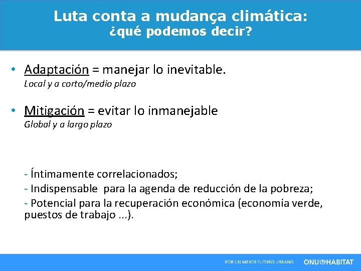 Luta conta a mudança climática: ¿qué podemos decir? • Adaptación = manejar lo inevitable.