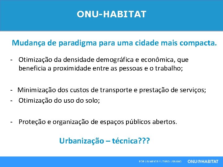 ONU-HABITAT Mudança de paradigma para uma cidade mais compacta. - Otimização da densidade demográfica