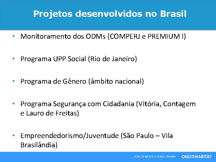 Projetos desenvolvidos no Brasil • Monitoramento dos ODMs (COMPERJ e PREMIUM I) • Programa