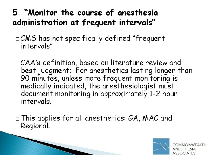 5. “Monitor the course of anesthesia administration at frequent intervals” � CMS has not
