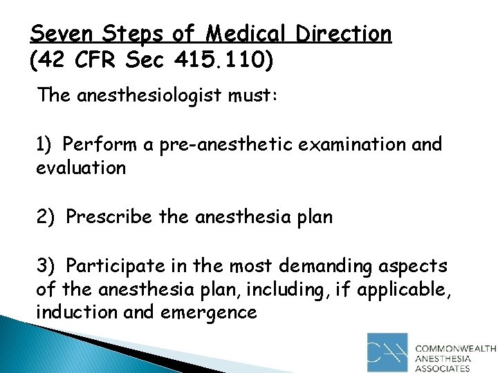 Seven Steps of Medical Direction (42 CFR Sec 415. 110) The anesthesiologist must: 1)