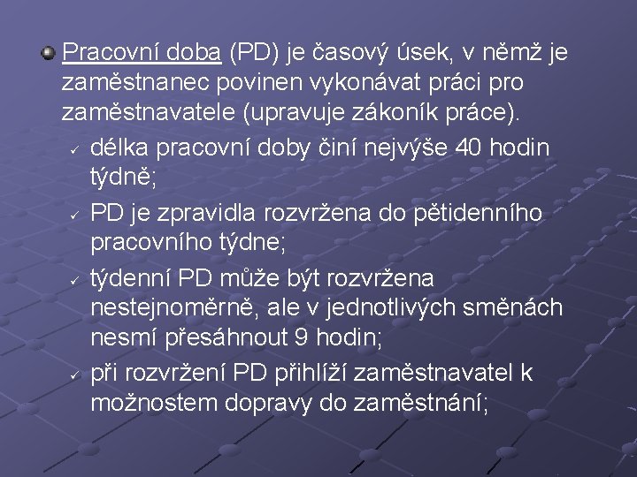 Pracovní doba (PD) je časový úsek, v němž je zaměstnanec povinen vykonávat práci pro