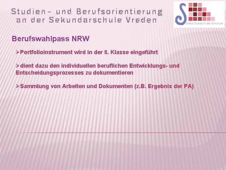 Studien– und Berufsorientierung an der Sekundarschule Vreden Berufswahlpass NRW ØPortfolioinstrument wird in der 8.