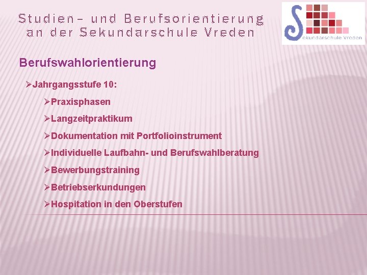 Studien– und Berufsorientierung an der Sekundarschule Vreden Berufswahlorientierung ØJahrgangsstufe 10: ØPraxisphasen ØLangzeitpraktikum ØDokumentation mit