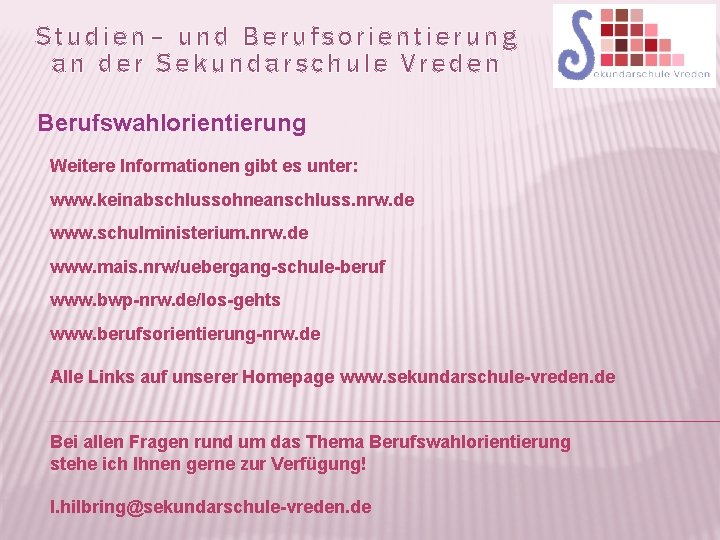 Studien– und Berufsorientierung an der Sekundarschule Vreden Berufswahlorientierung Weitere Informationen gibt es unter: www.