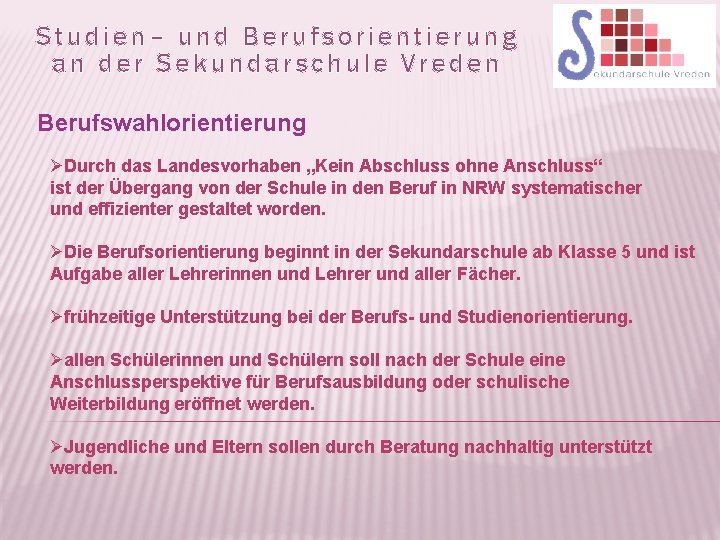 Studien– und Berufsorientierung an der Sekundarschule Vreden Berufswahlorientierung ØDurch das Landesvorhaben „Kein Abschluss ohne