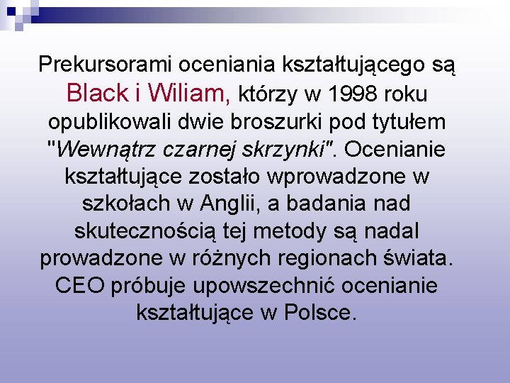 Prekursorami oceniania kształtującego są Black i Wiliam, którzy w 1998 roku opublikowali dwie broszurki