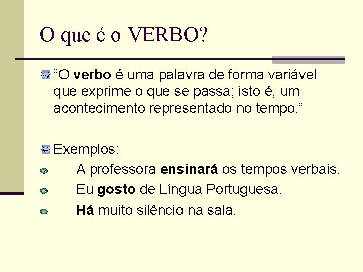 O que é o VERBO? “O verbo é uma palavra de forma variável que