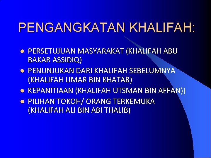 PENGANGKATAN KHALIFAH: l l PERSETUJUAN MASYARAKAT (KHALIFAH ABU BAKAR ASSIDIQ) PENUNJUKAN DARI KHALIFAH SEBELUMNYA