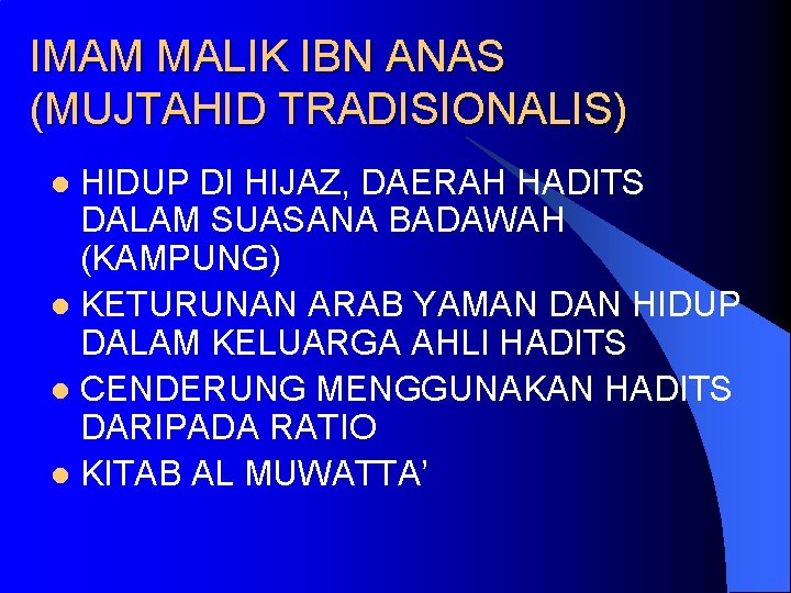 IMAM MALIK IBN ANAS (MUJTAHID TRADISIONALIS) HIDUP DI HIJAZ, DAERAH HADITS DALAM SUASANA BADAWAH