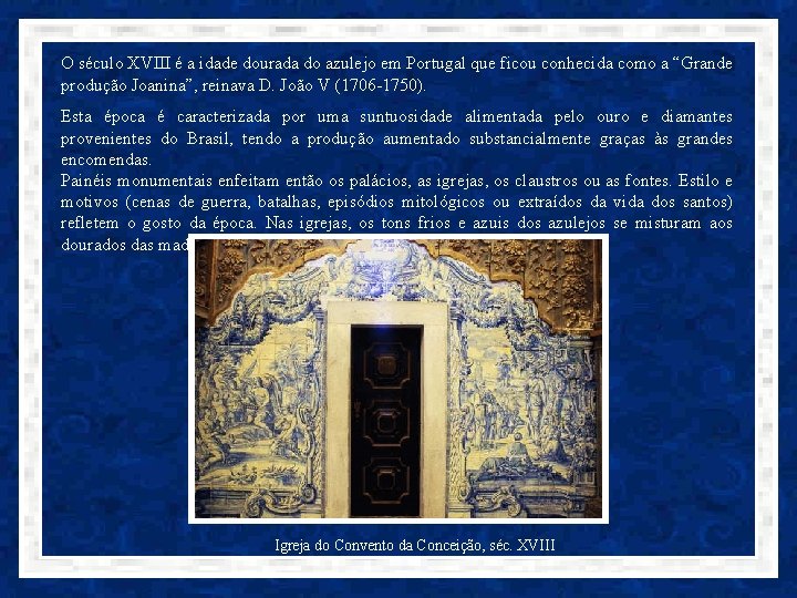 O século XVIII é a idade dourada do azulejo em Portugal que ficou conhecida