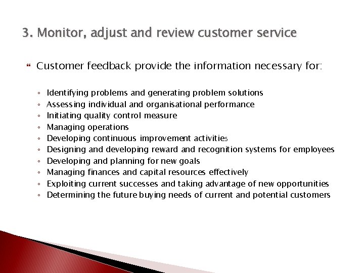 3. Monitor, adjust and review customer service Customer feedback provide the information necessary for: