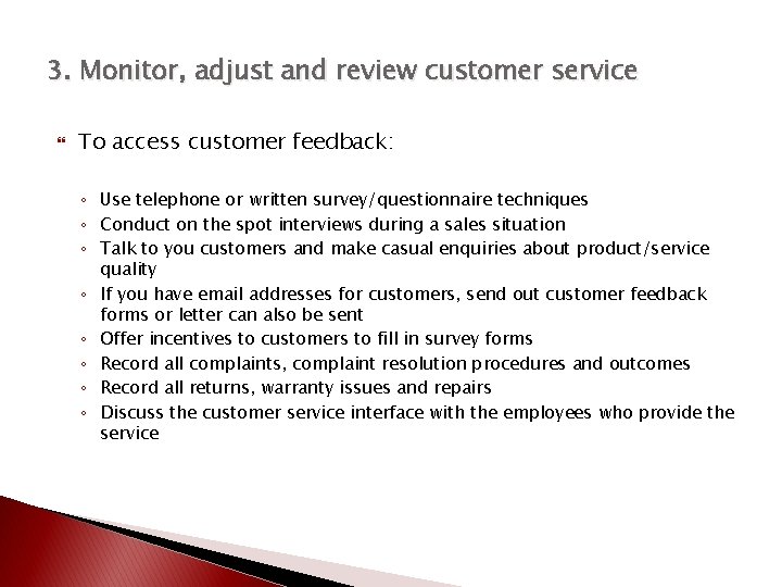 3. Monitor, adjust and review customer service To access customer feedback: ◦ Use telephone