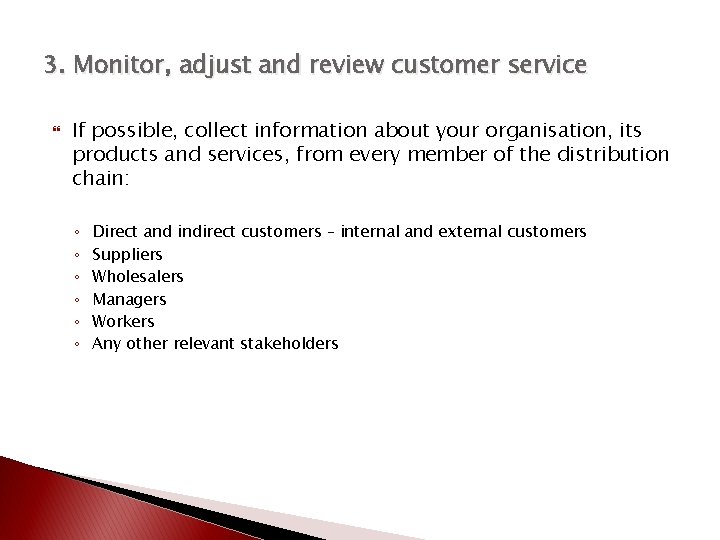 3. Monitor, adjust and review customer service If possible, collect information about your organisation,