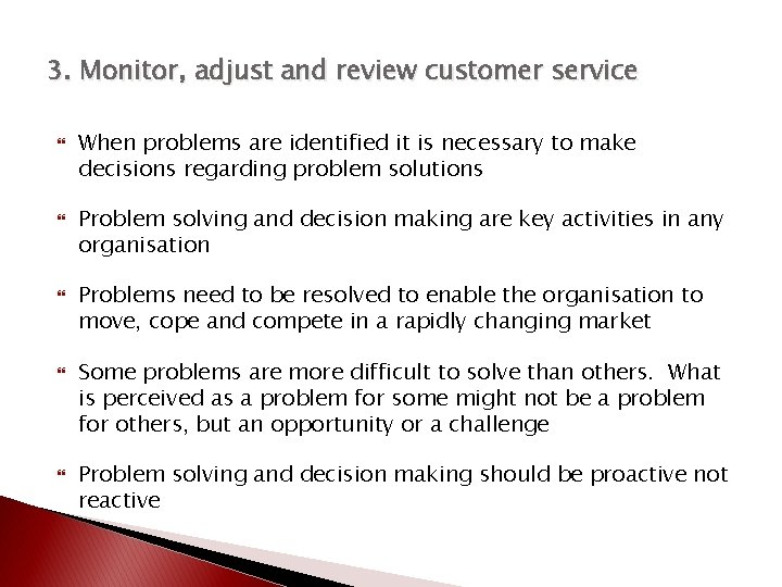 3. Monitor, adjust and review customer service When problems are identified it is necessary