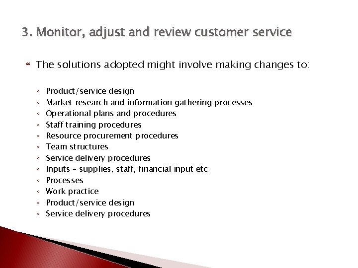 3. Monitor, adjust and review customer service The solutions adopted might involve making changes