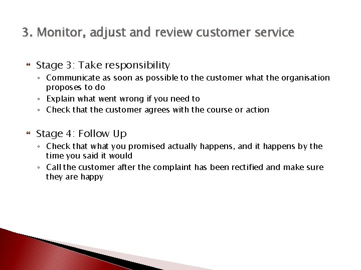 3. Monitor, adjust and review customer service Stage 3: Take responsibility ◦ Communicate as